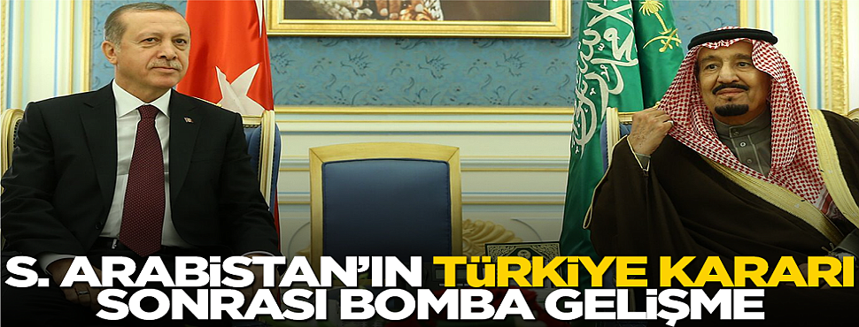 Suudi Arabistan'ın Türkiye kararı sonrası bomba gelişme!